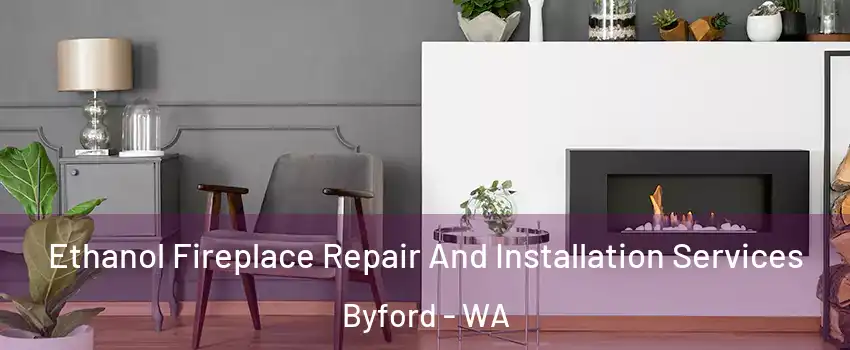 Ethanol Fireplace Repair And Installation Services Byford - WA