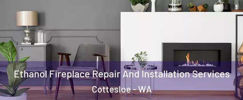 Ethanol Fireplace Repair And Installation Services Cottesloe - WA