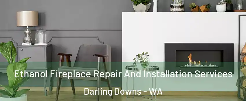 Ethanol Fireplace Repair And Installation Services Darling Downs - WA
