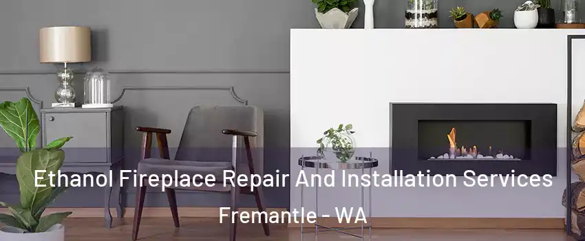 Ethanol Fireplace Repair And Installation Services Fremantle - WA