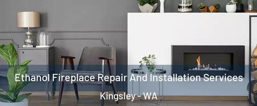 Ethanol Fireplace Repair And Installation Services Kingsley - WA