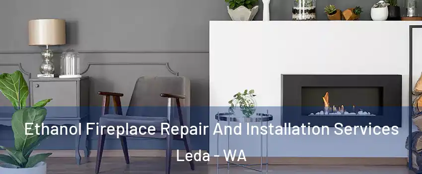  Ethanol Fireplace Repair And Installation Services Leda - WA