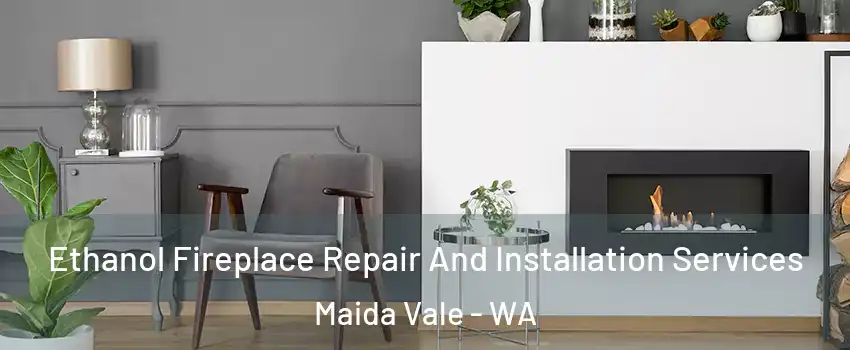 Ethanol Fireplace Repair And Installation Services Maida Vale - WA