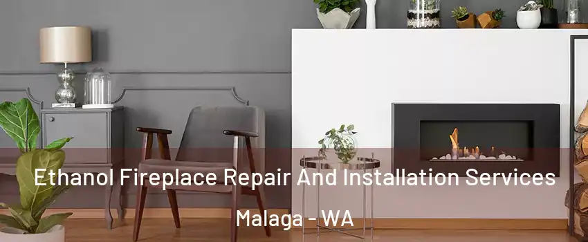 Ethanol Fireplace Repair And Installation Services Malaga - WA