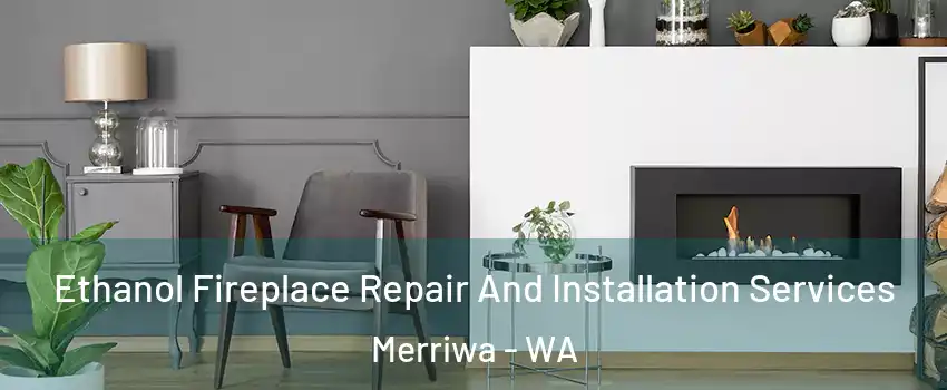 Ethanol Fireplace Repair And Installation Services Merriwa - WA