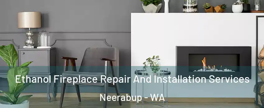 Ethanol Fireplace Repair And Installation Services Neerabup - WA
