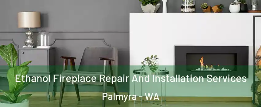 Ethanol Fireplace Repair And Installation Services Palmyra - WA