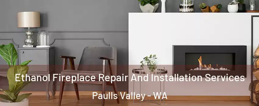 Ethanol Fireplace Repair And Installation Services Paulls Valley - WA