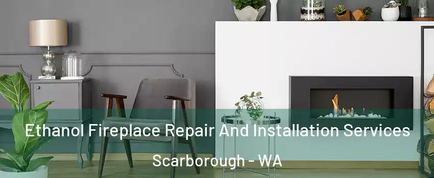 Ethanol Fireplace Repair And Installation Services Scarborough - WA
