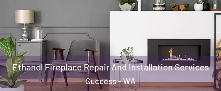 Ethanol Fireplace Repair And Installation Services Success - WA