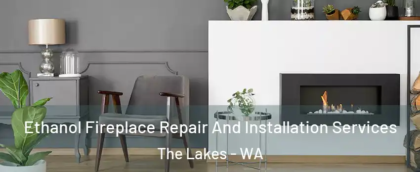 Ethanol Fireplace Repair And Installation Services The Lakes - WA