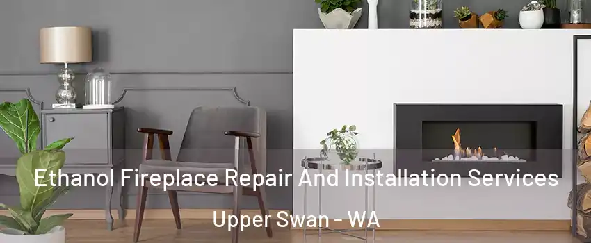  Ethanol Fireplace Repair And Installation Services Upper Swan - WA