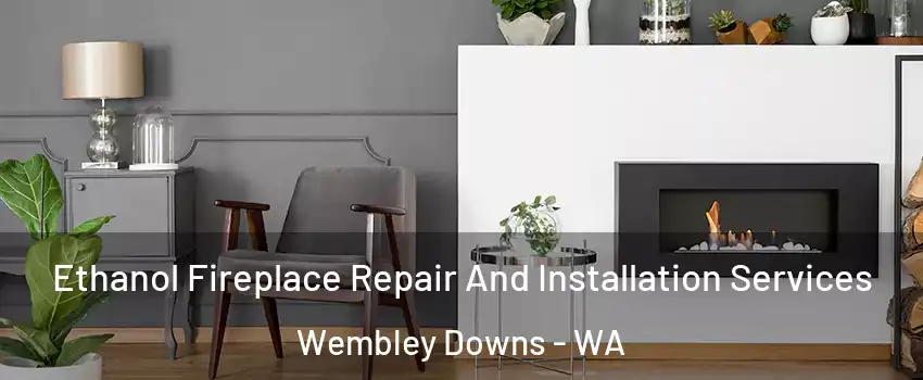 Ethanol Fireplace Repair And Installation Services Wembley Downs - WA