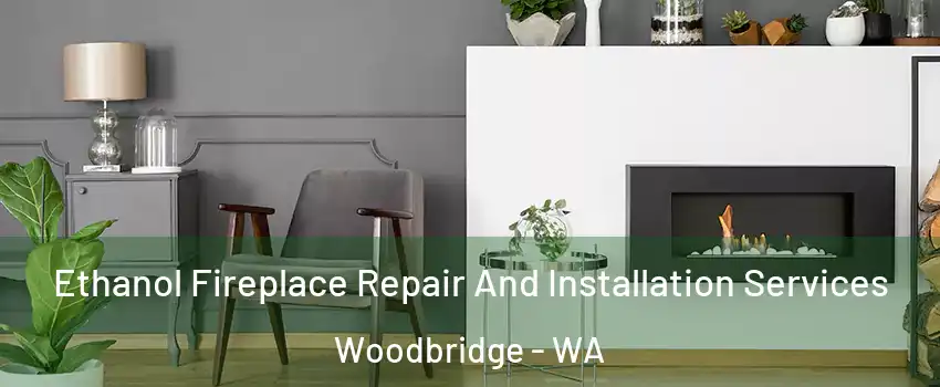Ethanol Fireplace Repair And Installation Services Woodbridge - WA