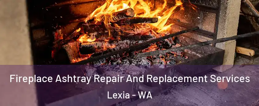 Fireplace Ashtray Repair And Replacement Services Lexia - WA