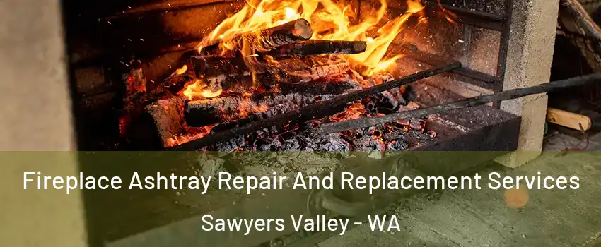 Fireplace Ashtray Repair And Replacement Services Sawyers Valley - WA
