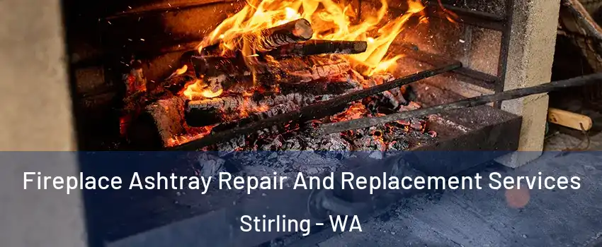 Fireplace Ashtray Repair And Replacement Services Stirling - WA