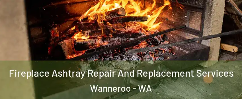 Fireplace Ashtray Repair And Replacement Services Wanneroo - WA