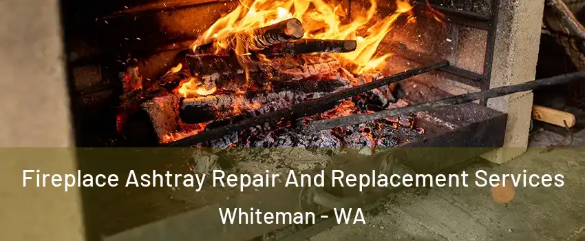 Fireplace Ashtray Repair And Replacement Services Whiteman - WA