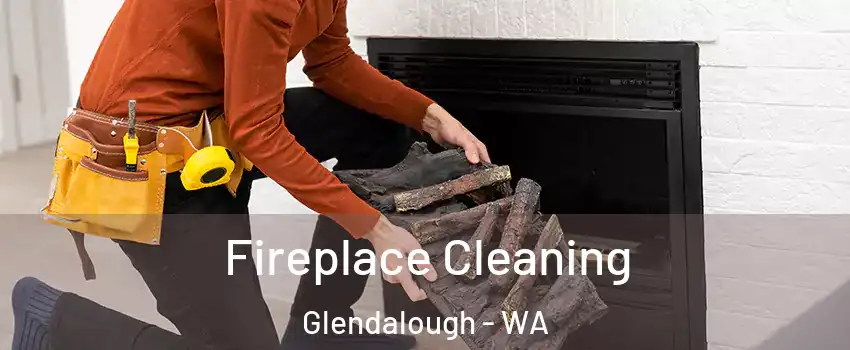 Fireplace Cleaning Glendalough - WA