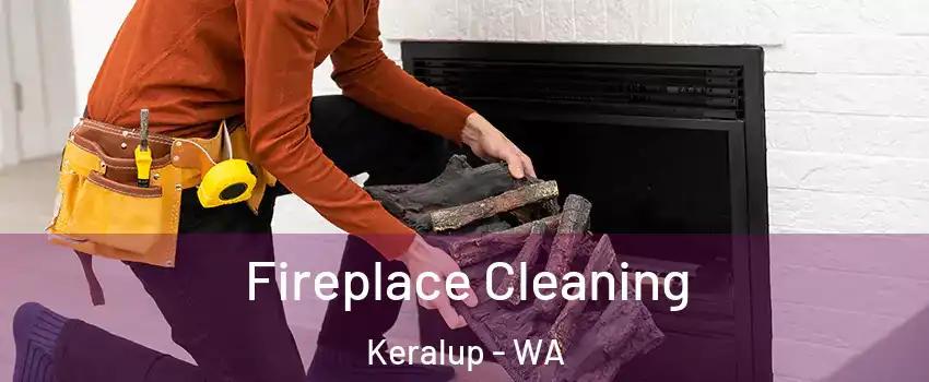 Fireplace Cleaning Keralup - WA