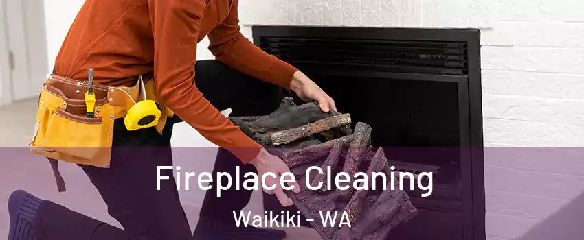 Fireplace Cleaning Waikiki - WA