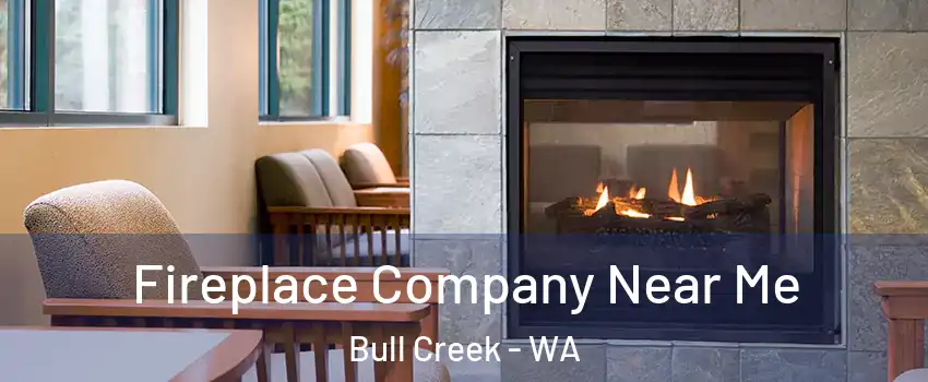 Fireplace Company Near Me Bull Creek - WA