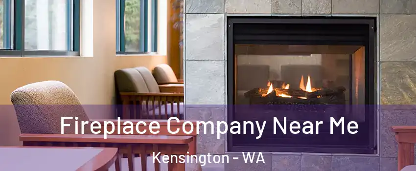 Fireplace Company Near Me Kensington - WA