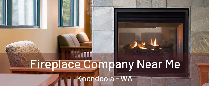 Fireplace Company Near Me Koondoola - WA