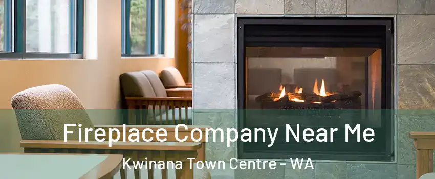 Fireplace Company Near Me Kwinana Town Centre - WA