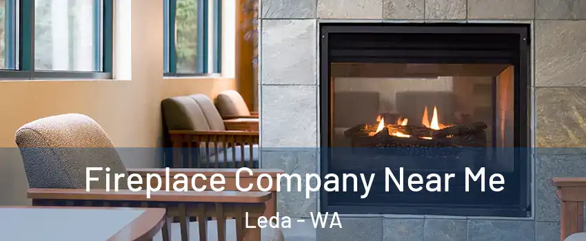 Fireplace Company Near Me Leda - WA