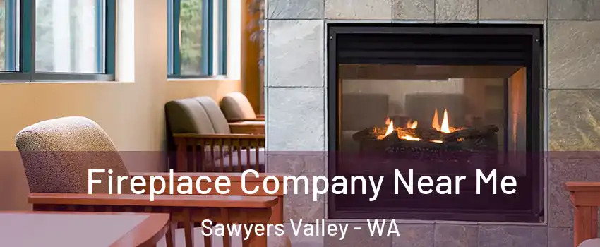 Fireplace Company Near Me Sawyers Valley - WA