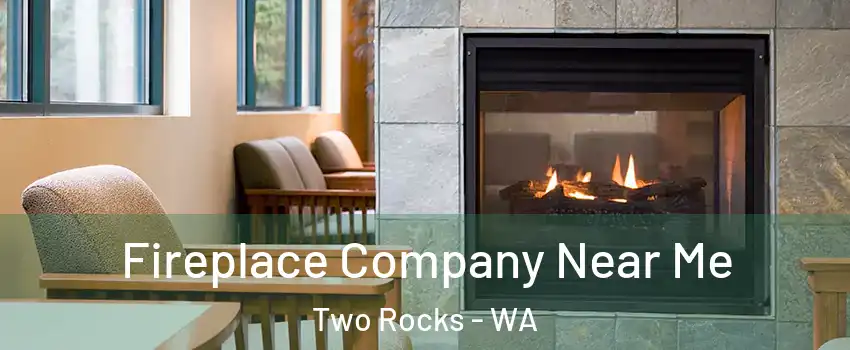 Fireplace Company Near Me Two Rocks - WA