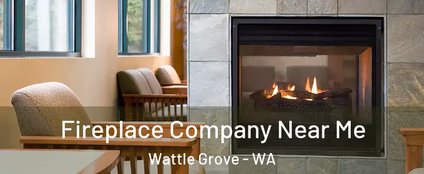 Fireplace Company Near Me Wattle Grove - WA