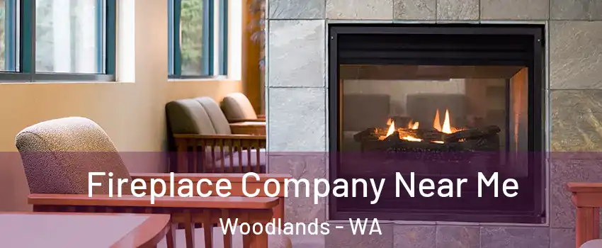 Fireplace Company Near Me Woodlands - WA
