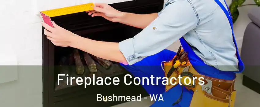 Fireplace Contractors Bushmead - WA