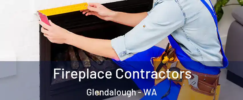 Fireplace Contractors Glendalough - WA
