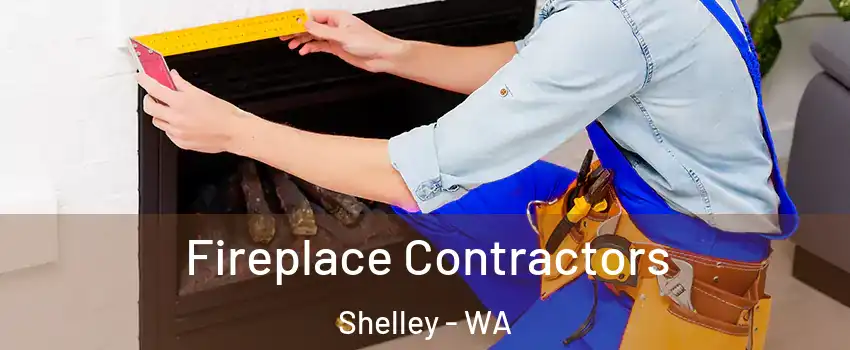 Fireplace Contractors Shelley - WA