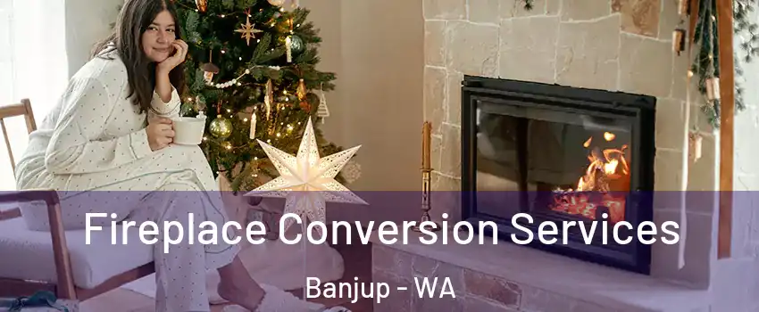 Fireplace Conversion Services Banjup - WA