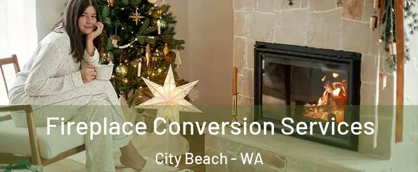 Fireplace Conversion Services City Beach - WA