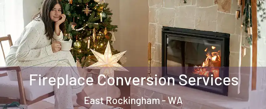Fireplace Conversion Services East Rockingham - WA