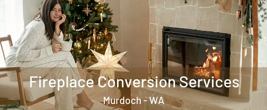 Fireplace Conversion Services Murdoch - WA
