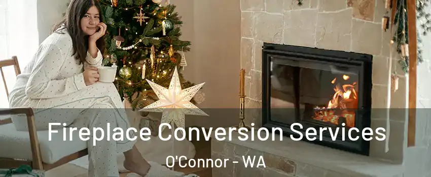 Fireplace Conversion Services O'Connor - WA