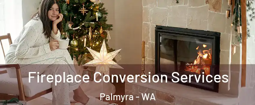 Fireplace Conversion Services Palmyra - WA