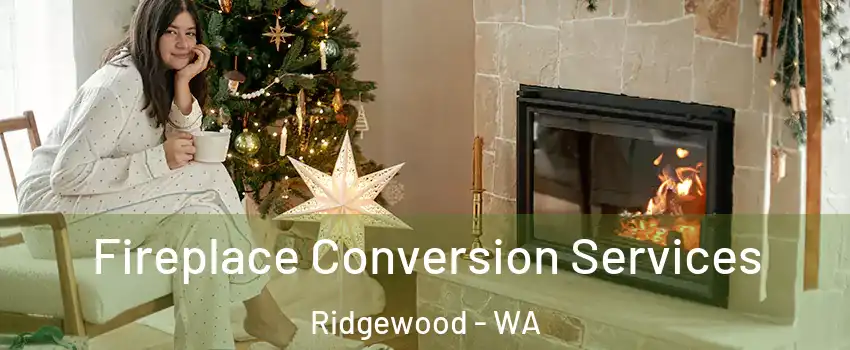 Fireplace Conversion Services Ridgewood - WA