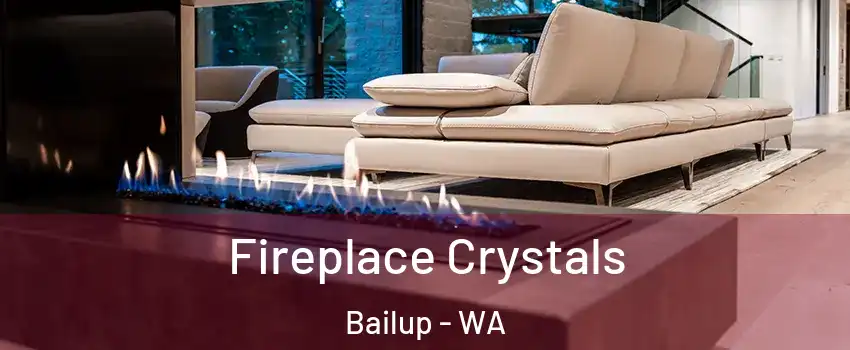 Fireplace Crystals Bailup - WA