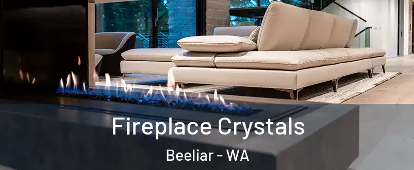 Fireplace Crystals Beeliar - WA