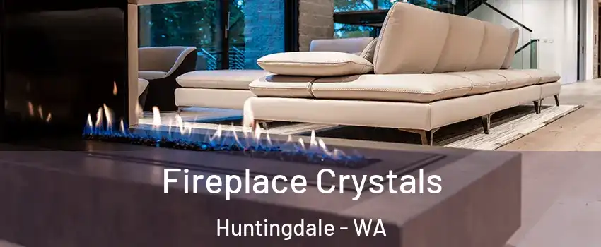Fireplace Crystals Huntingdale - WA
