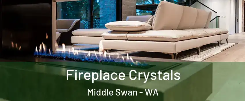 Fireplace Crystals Middle Swan - WA