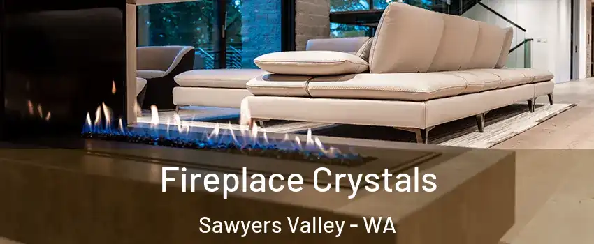 Fireplace Crystals Sawyers Valley - WA